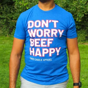 Dont Worry BEEF Happy - Tee