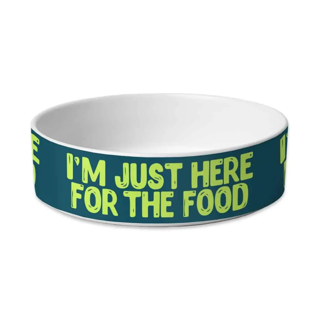 I'm Just Here for the Food Pet Bowl - Funny Design Dog Bowl - Best Print Pet Food Bowl