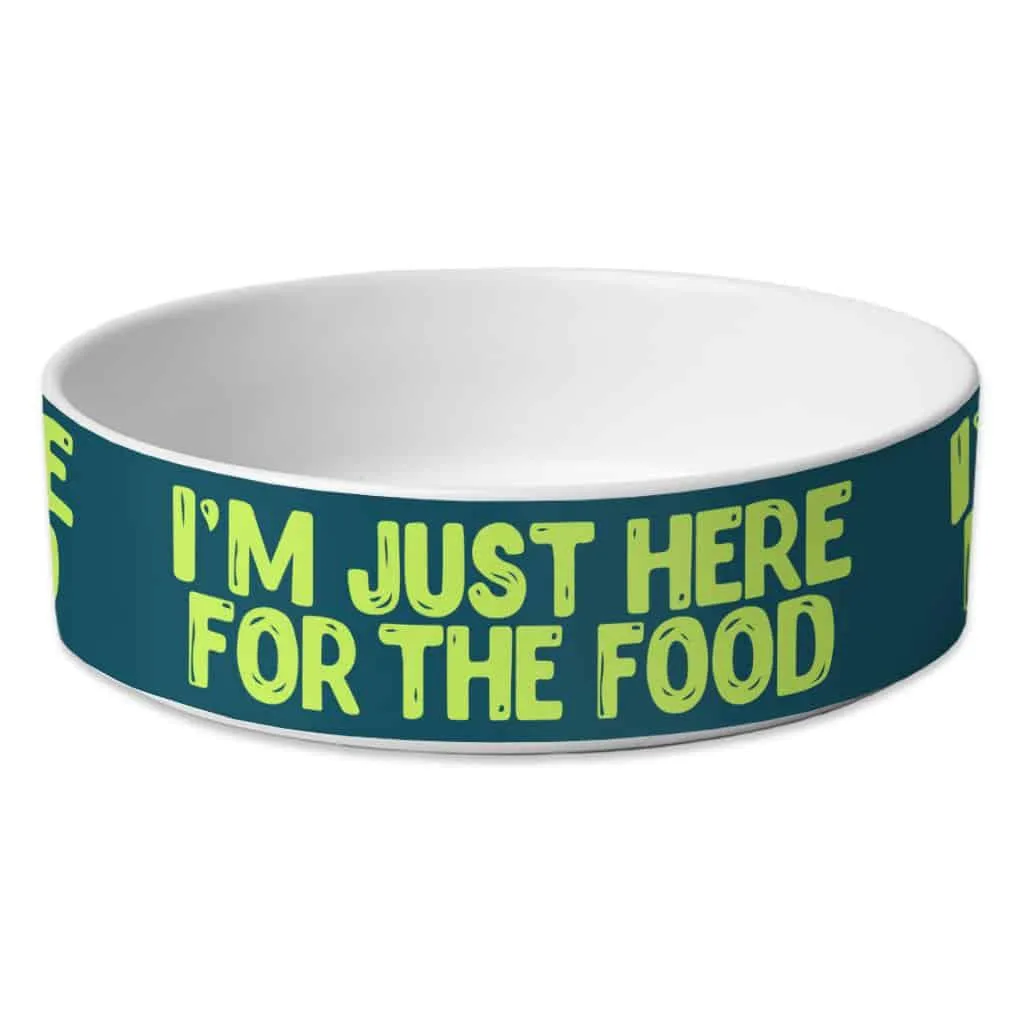 I'm Just Here for the Food Pet Bowl - Funny Design Dog Bowl - Best Print Pet Food Bowl
